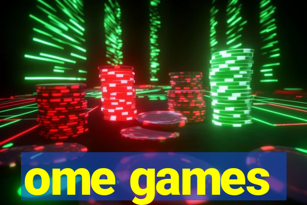 ome games